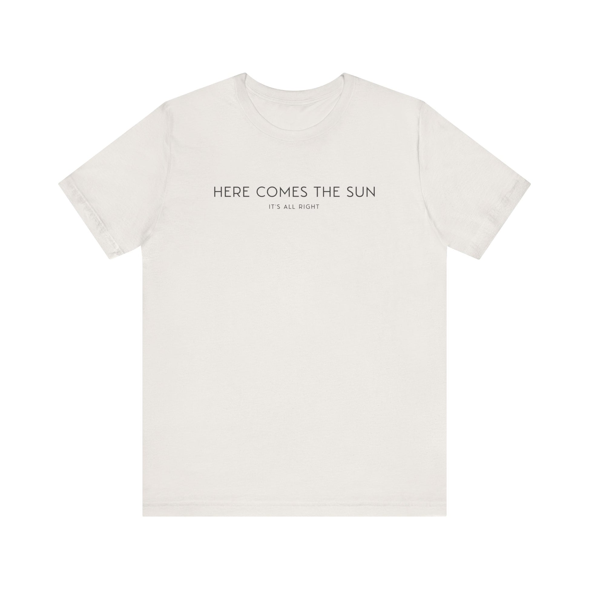 HERE COMES THE SUN T-SHIRT