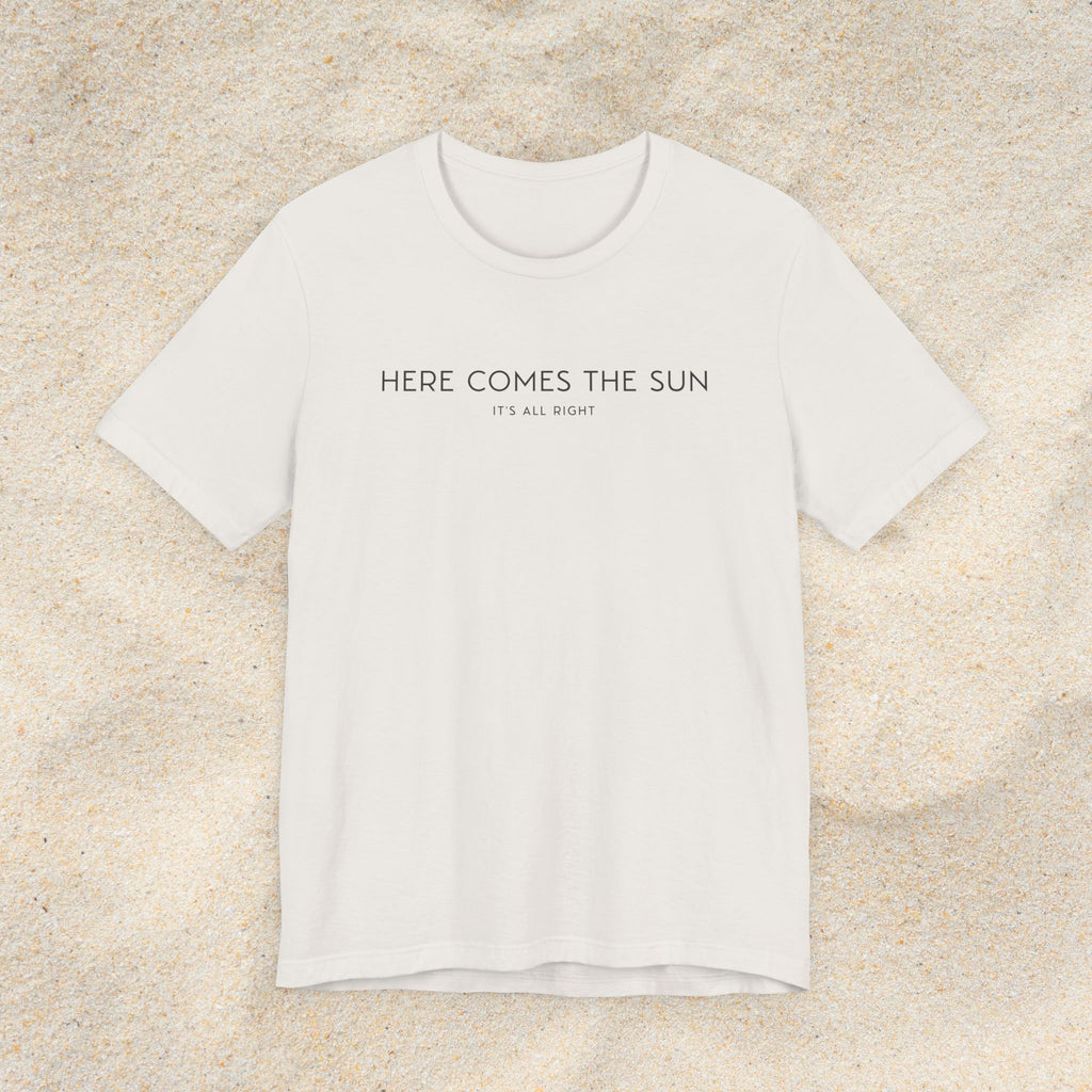HERE COMES THE SUN T-SHIRT